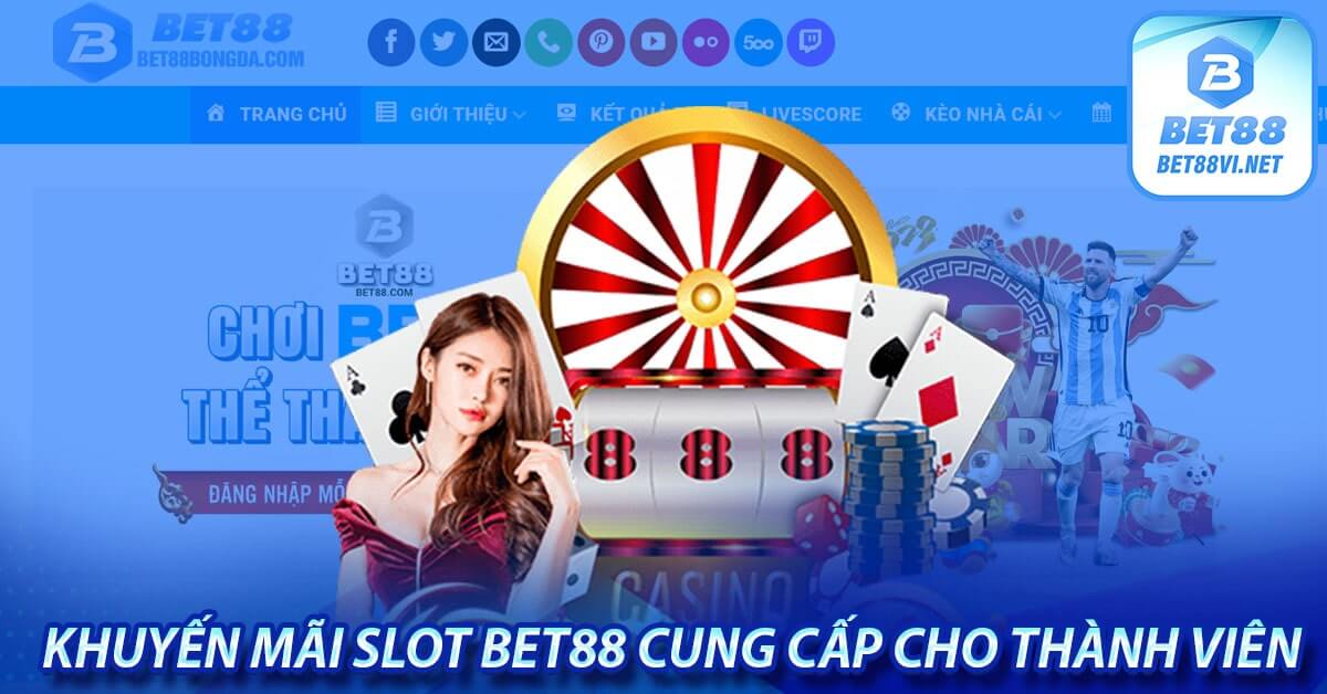 Khuyến mãi Slot Bet88 cung cấp cho thành viên