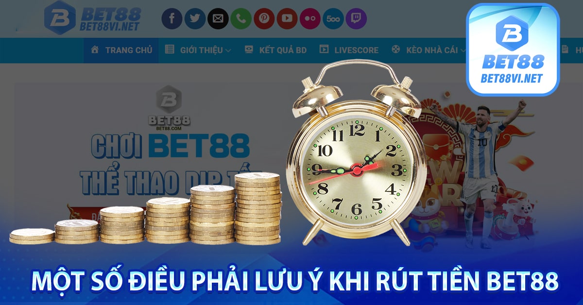 Một số điều phải lưu ý khi rút tiền bet88